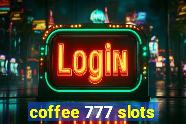 coffee 777 slots